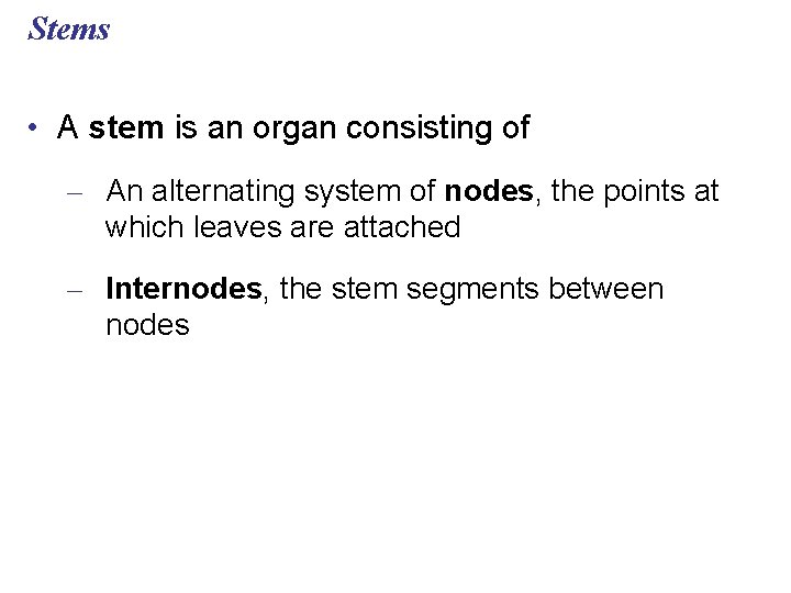 Stems • A stem is an organ consisting of – An alternating system of