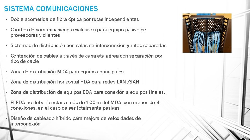 SISTEMA COMUNICACIONES • Doble acometida de fibra óptica por rutas independientes • Cuartos de