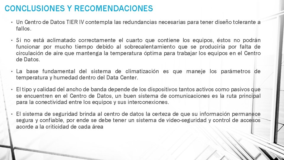 CONCLUSIONES Y RECOMENDACIONES • Un Centro de Datos TIER IV contempla las redundancias necesarias