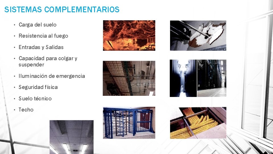 SISTEMAS COMPLEMENTARIOS • Carga del suelo • Resistencia al fuego • Entradas y Salidas