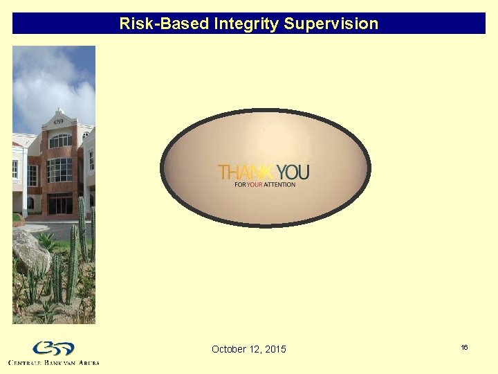 Risk-Based Integrity Supervision October 12, 2015 16 