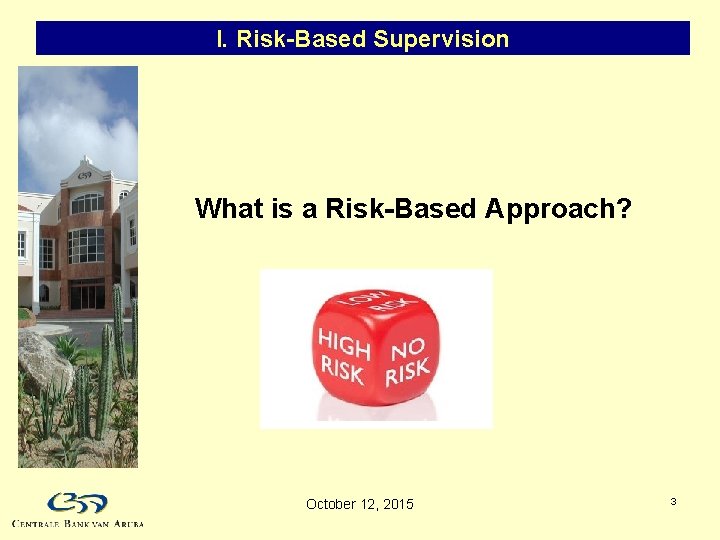 I. Risk-Based Supervision What is a Risk-Based Approach? October 12, 2015 3 