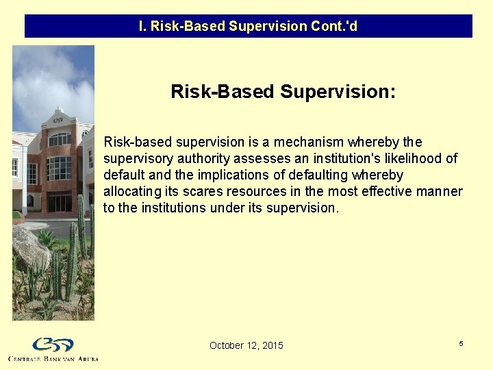 I. Risk-Based Supervision Cont. 'd Risk-Based Supervision: Risk-based supervision is a mechanism whereby the