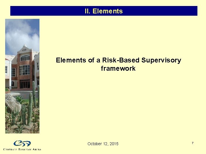 II. Elements of a Risk-Based Supervisory framework October 12, 2015 7 