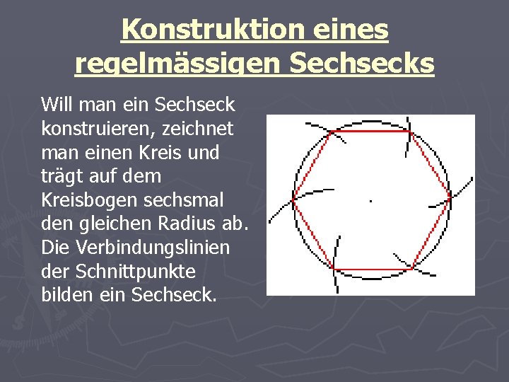 Konstruktion eines regelmässigen Sechsecks Will man ein Sechseck konstruieren, zeichnet man einen Kreis und