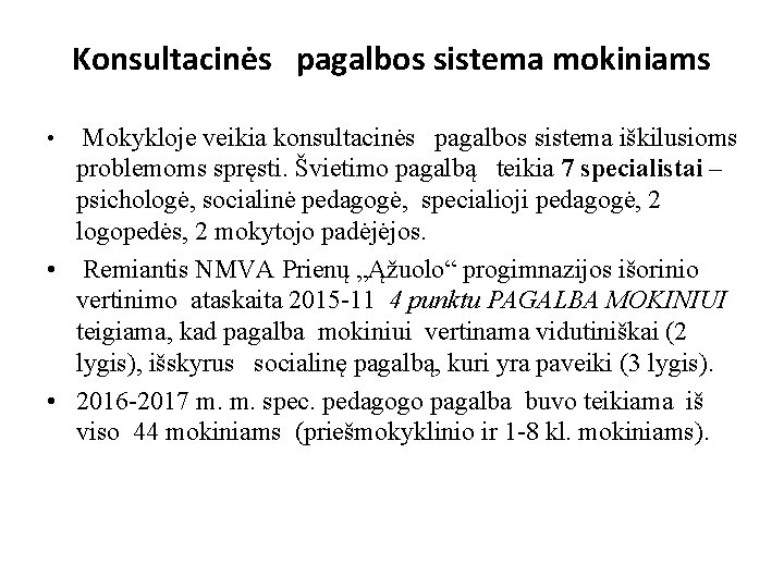 Konsultacinės pagalbos sistema mokiniams • Mokykloje veikia konsultacinės pagalbos sistema iškilusioms problemoms spręsti. Švietimo