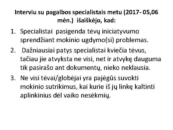 Interviu su pagalbos specialistais metu (2017 - 05, 06 mėn. ) išaiškėjo, kad: 1.