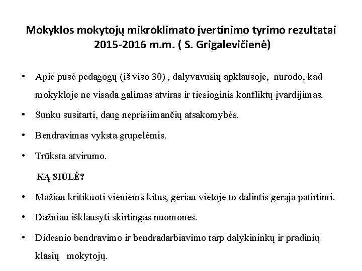 Mokyklos mokytojų mikroklimato įvertinimo tyrimo rezultatai 2015 -2016 m. m. ( S. Grigalevičienė) •