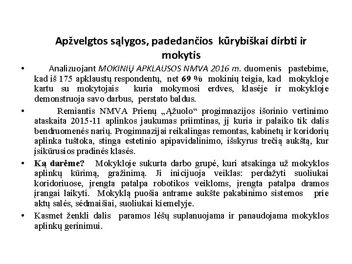 Apžvelgtos sąlygos, padedančios kūrybiškai dirbti ir mokytis • • Analizuojant MOKINIŲ APKLAUSOS NMVA 2016