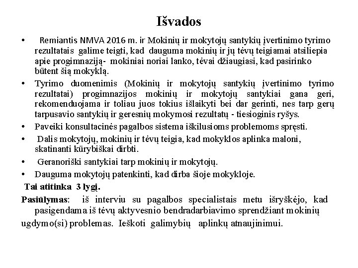 Išvados Remiantis NMVA 2016 m. ir Mokinių ir mokytojų santykių įvertinimo tyrimo rezultatais galime