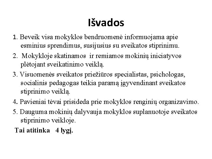 Išvados 1. Beveik visa mokyklos bendruomenė informuojama apie esminius sprendimus, susijusius su sveikatos stiprinimu.