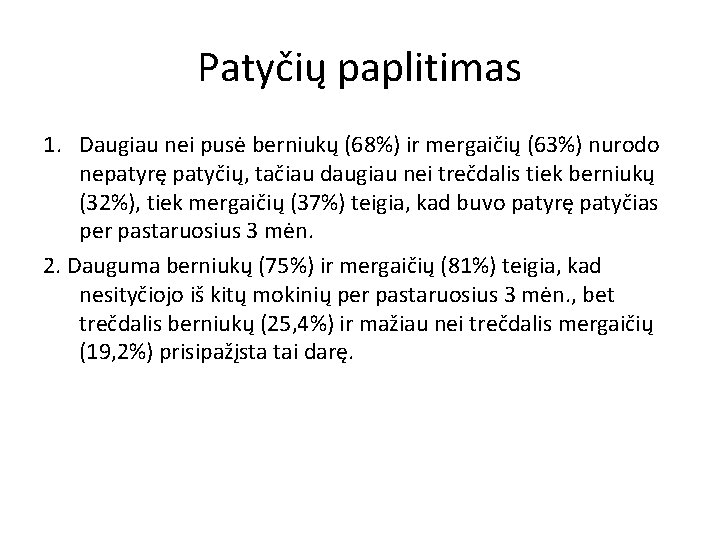 Patyčių paplitimas 1. Daugiau nei pusė berniukų (68%) ir mergaičių (63%) nurodo nepatyrę patyčių,