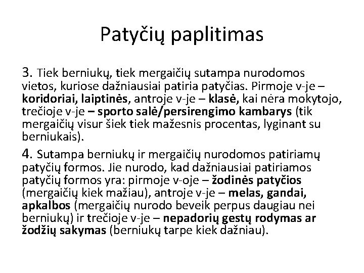 Patyčių paplitimas 3. Tiek berniukų, tiek mergaičių sutampa nurodomos vietos, kuriose dažniausiai patiria patyčias.