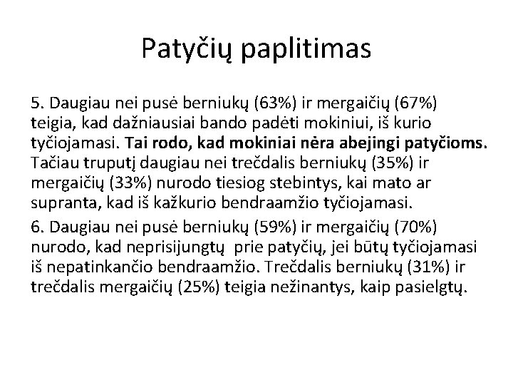 Patyčių paplitimas 5. Daugiau nei pusė berniukų (63%) ir mergaičių (67%) teigia, kad dažniausiai