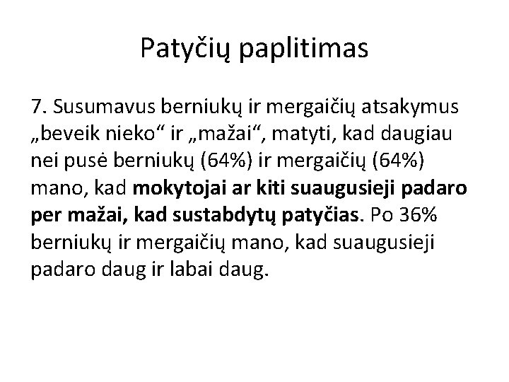 Patyčių paplitimas 7. Susumavus berniukų ir mergaičių atsakymus „beveik nieko“ ir „mažai“, matyti, kad