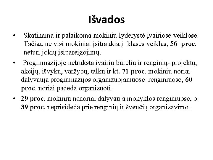 Išvados • Skatinama ir palaikoma mokinių lyderystė įvairiose veiklose. Tačiau ne visi mokiniai įsitraukia