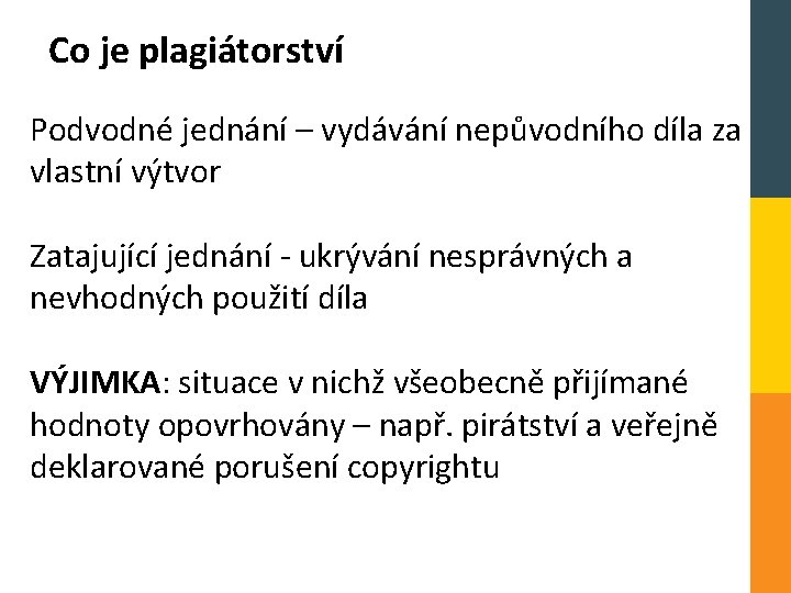 Co je plagiátorství Podvodné jednání – vydávání nepůvodního díla za vlastní výtvor Zatajující jednání