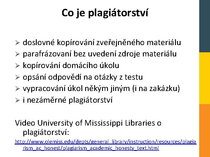 Co je plagiátorství doslovné kopírování zveřejněného materiálu Ø parafrázovaní bez uvedení zdroje materiálu Ø