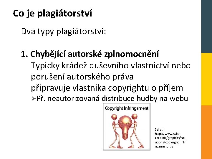 Co je plagiátorství Dva typy plagiátorství: 1. Chybějící autorské zplnomocnění Typicky krádež duševního vlastnictví