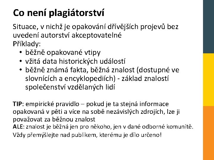 Co není plagiátorství Situace, v nichž je opakování dřívějších projevů bez uvedení autorství akceptovatelné
