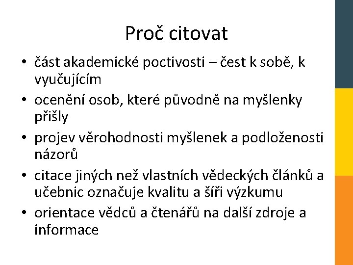 Proč citovat • část akademické poctivosti – čest k sobě, k vyučujícím • ocenění
