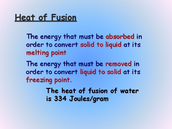 Heat of Fusion The energy that must be absorbed in order to convert solid