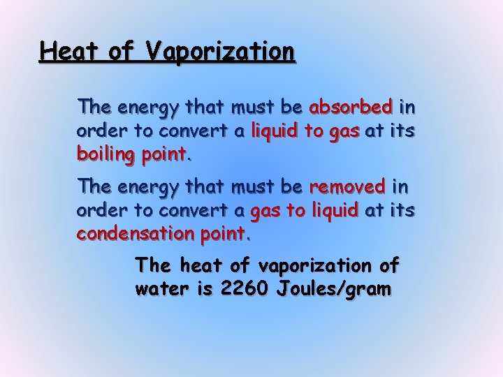Heat of Vaporization The energy that must be absorbed in order to convert a