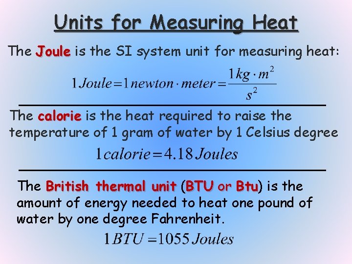 Units for Measuring Heat The Joule is the SI system unit for measuring heat: