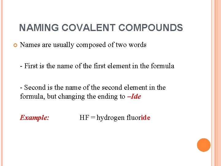 NAMING COVALENT COMPOUNDS Names are usually composed of two words - First is the