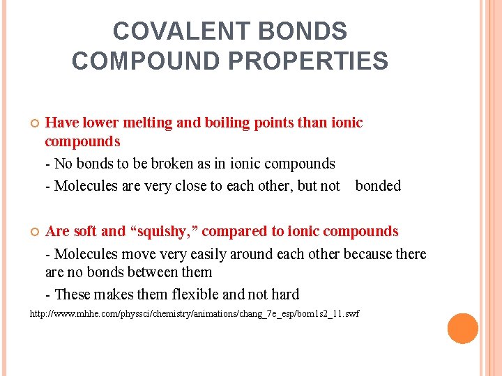 COVALENT BONDS COMPOUND PROPERTIES Have lower melting and boiling points than ionic compounds -