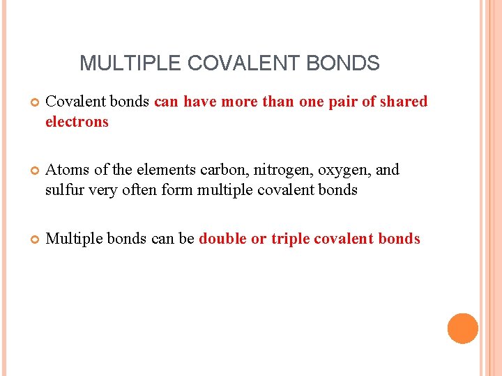 MULTIPLE COVALENT BONDS Covalent bonds can have more than one pair of shared electrons