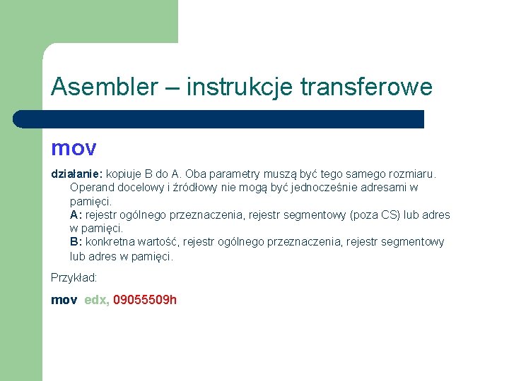 Asembler – instrukcje transferowe mov działanie: kopiuje B do A. Oba parametry muszą być