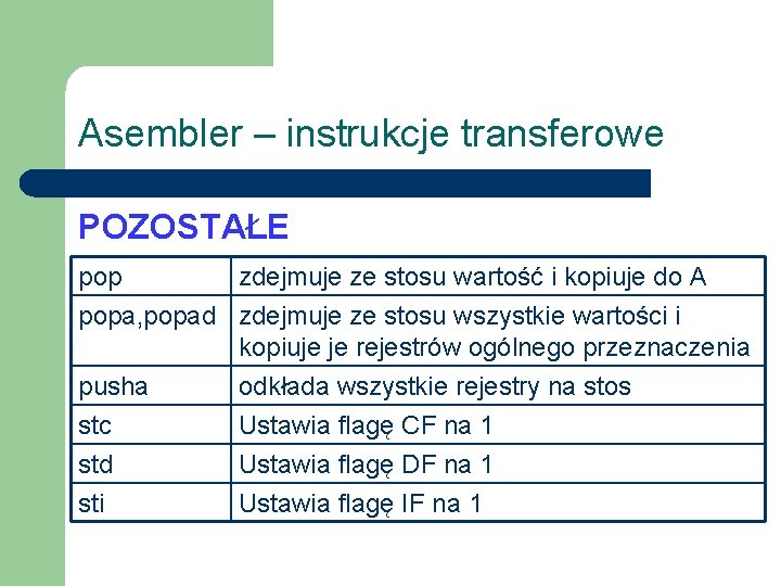 Asembler – instrukcje transferowe POZOSTAŁE pop zdejmuje ze stosu wartość i kopiuje do A