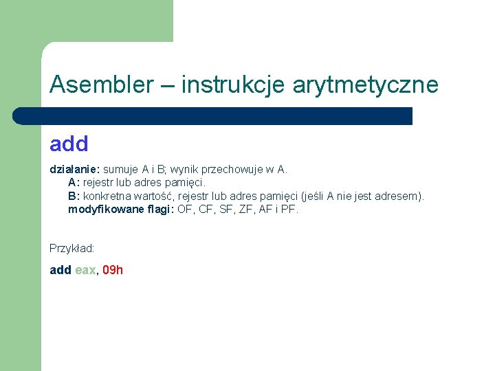 Asembler – instrukcje arytmetyczne add działanie: sumuje A i B; wynik przechowuje w A.