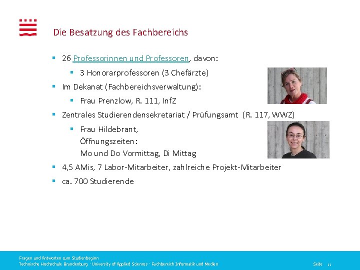 Die Besatzung des Fachbereichs § 26 Professorinnen und Professoren, davon: § 3 Honorarprofessoren (3