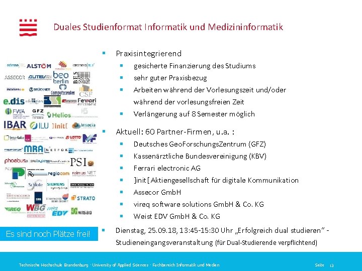 Duales Studienformat Informatik und Medizininformatik § Praxisintegrierend § § § Aktuell: 60 Partner-Firmen, u.