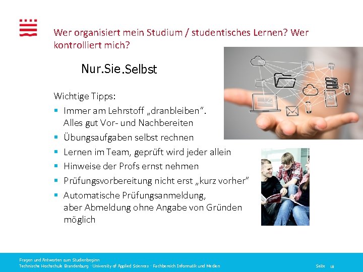 Wer organisiert mein Studium / studentisches Lernen? Wer kontrolliert mich? Nur. Sie. Selbst Wichtige