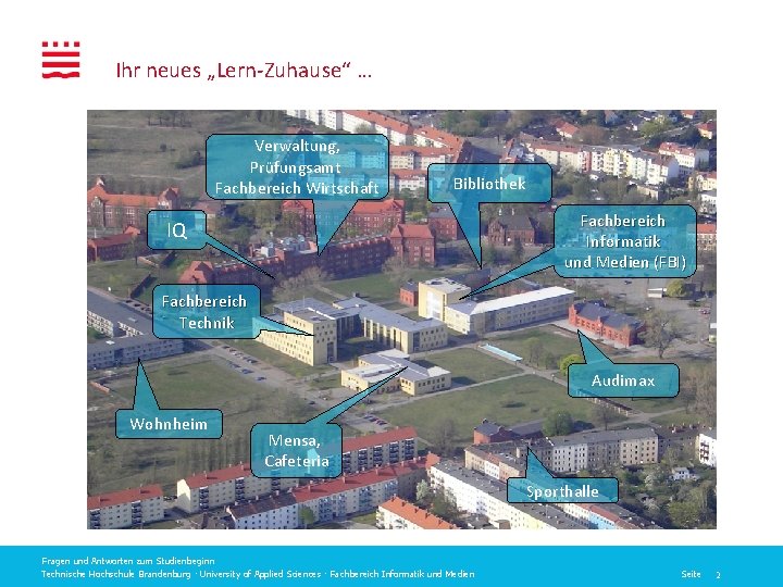 Ihr neues „Lern-Zuhause“ … Verwaltung, Prüfungsamt Fachbereich Wirtschaft Bibliothek Fachbereich Informatik und Medien (FBI)