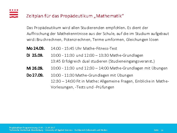 Zeitplan für das Propädeutikum „Mathematik“ Das Propädeutikum wird allen Studierenden empfohlen. Es dient der