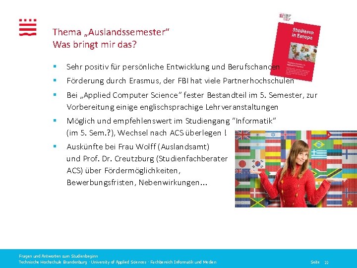 Thema „Auslandssemester“ Was bringt mir das? § Sehr positiv für persönliche Entwicklung und Berufschancen