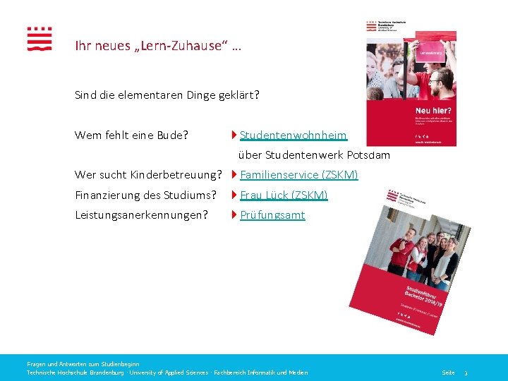 Ihr neues „Lern-Zuhause“ … Sind die elementaren Dinge geklärt? Wem fehlt eine Bude? Studentenwohnheim