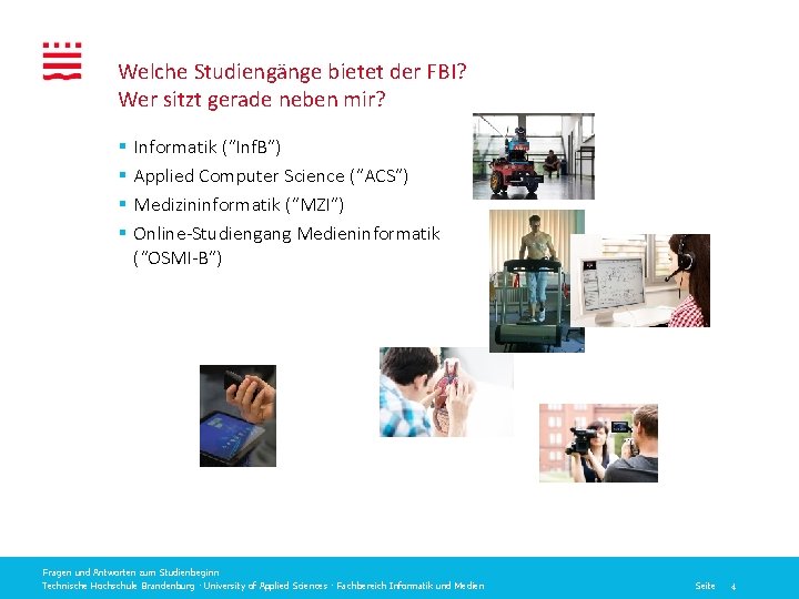 Welche Studiengänge bietet der FBI? Wer sitzt gerade neben mir? § § Informatik (“Inf.