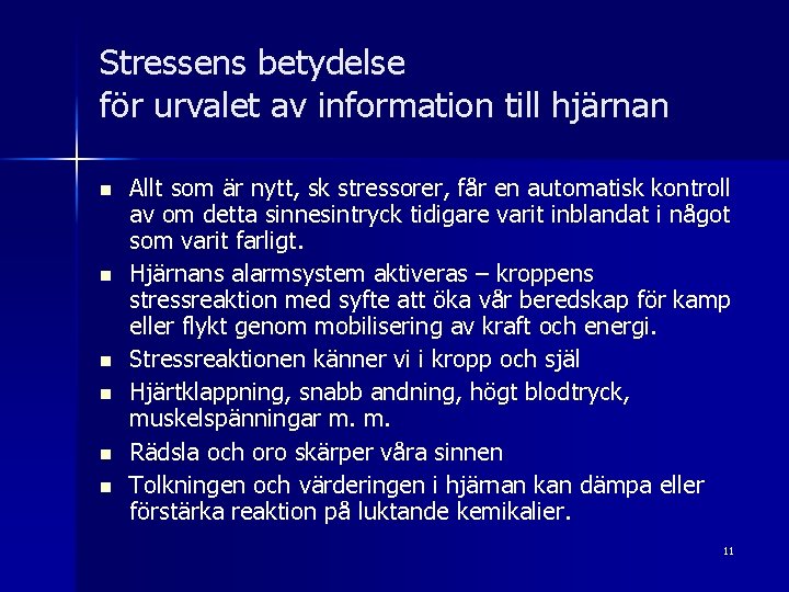 Stressens betydelse för urvalet av information till hjärnan n n n Allt som är