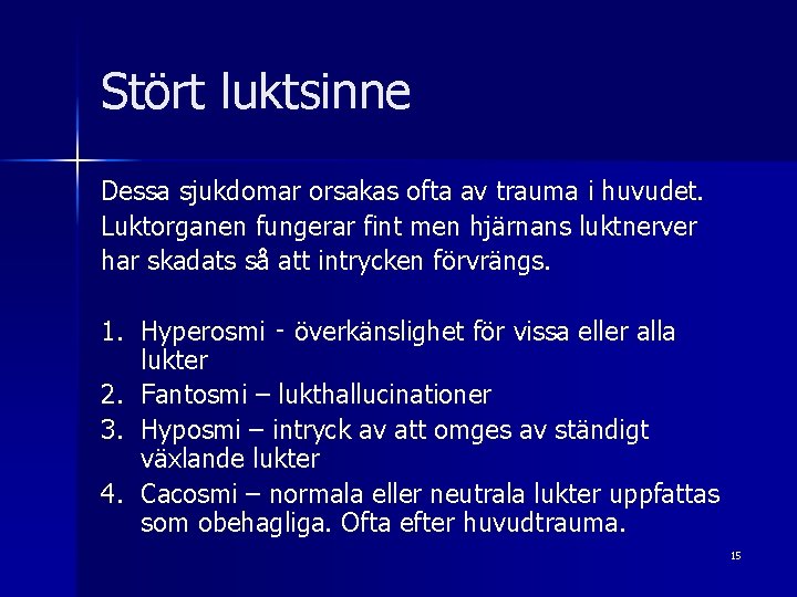 Stört luktsinne Dessa sjukdomar orsakas ofta av trauma i huvudet. Luktorganen fungerar fint men