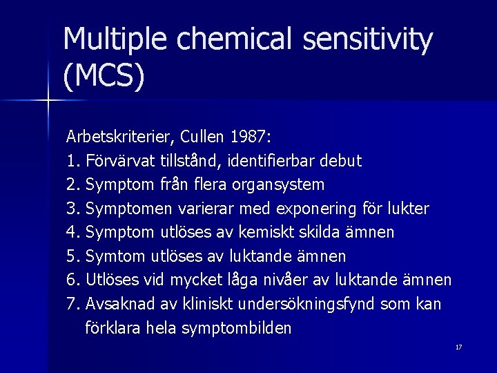 Multiple chemical sensitivity (MCS) Arbetskriterier, Cullen 1987: 1. Förvärvat tillstånd, identifierbar debut 2. Symptom