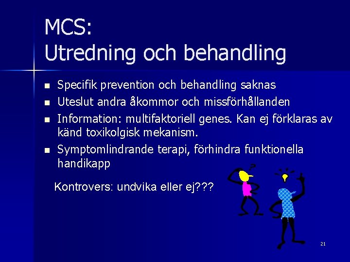 MCS: Utredning och behandling n n Specifik prevention och behandling saknas Uteslut andra åkommor