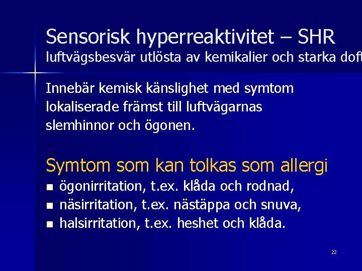 Sensorisk hyperreaktivitet – SHR luftvägsbesvär utlösta av kemikalier och starka doft Innebär kemisk känslighet