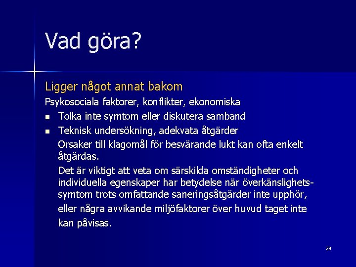 Vad göra? Ligger något annat bakom Psykosociala faktorer, konflikter, ekonomiska n Tolka inte symtom