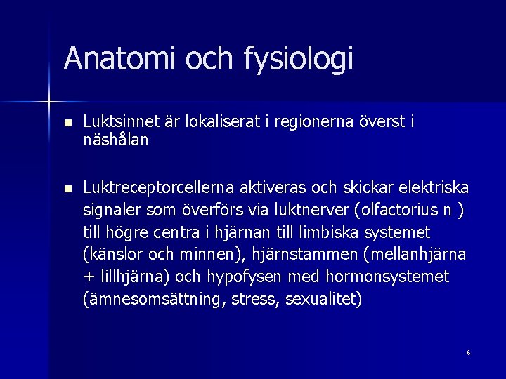 Anatomi och fysiologi n Luktsinnet är lokaliserat i regionerna överst i näshålan n Luktreceptorcellerna