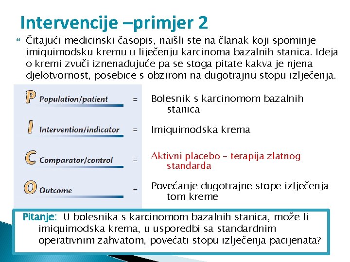 Intervencije –primjer 2 Čitajući medicinski časopis, naišli ste na članak koji spominje imiquimodsku kremu